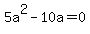 +5a%5E2+-+10a+=+0+