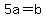 +5a+=+b+