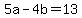 +5a+-+4b+=+13+