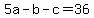 +5a+-+b+-+c+=+36+