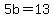 +5b+=+13+