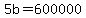 +5b+=+600000+
