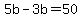 +5b+-+3b+=+50+