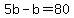 +5b+-+b+=+80+