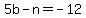 +5b+-+n+=+-12+