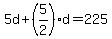 +5d+%2B+%285%2F2%29%2Ad+=+225+