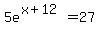 +5e%5E%28x%2B12%29=27+