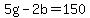 +5g+-+2b+=+150+