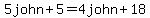 +5john%2B5=4john%2B18