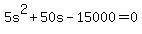 +5s%5E2+%2B+50s+-+15000+=+0+