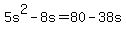 +5s%5E2+-+8s+=+80+-+38s+