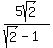 +5sqrt%282%29%2F%28sqrt%282%29-1%29