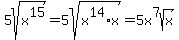 +5sqrt%28x%5E15%29=5sqrt%28x%5E14%2Ax%29=5x%5E7sqrt%28x%29