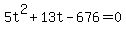 +5t%5E2+%2B+13t++-+676+=+0+
