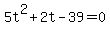 +5t%5E2+%2B+2t+-+39+=+0+