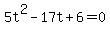 +5t%5E2+-+17t+%2B+6+=+0+