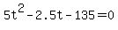 +5t%5E2+-+2.5t+-+135+=+0+