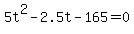+5t%5E2+-+2.5t+-+165+=+0+