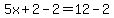 +5x%2B2-2=12-2