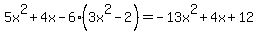 +5x%5E2%2B4x-6%283x%5E2-2%29+=+-13x%5E2%2B4x%2B12+