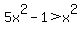 +5x%5E2+-+1+%3E+x%5E2+