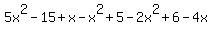 +5x%5E2+-+15+%2B+x+-+x%5E2+%2B+5+-+2x%5E2+%2B+6+-+4x