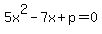 +5x%5E2-7x%2Bp=0+