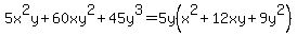 +5x%5E2y%2B60xy%5E2%2B45y%5E3+=5y%28x%5E2%2B12xy%2B9y%5E2%29+