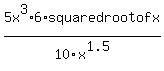 +5x%5E3%2A6%2Asquared+root+of+x%2F10x%5E1.5+