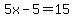 +5x-5=15+