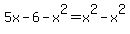 +5x-6-x%5E2=x%5E2-x%5E2+