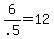 +6%2F.5+=+12+