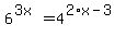 +6%5E%283x%29+=+4%5E%282%2Ax-3%29+