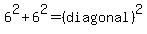 +6%5E2+%2B+6%5E2++=+%28diagonal%29%5E2