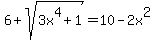 +6+%2B+sqrt%283x%5E4+%2B+1%29+=+10+-+2x%5E2+