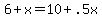 +6+%2B+x+=+10+%2B+.5x+