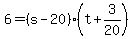 +6+=+%28+s+-+20+%29%2A%28+t+%2B+3%2F20+%29+