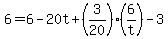+6+=+6+-+20t+%2B+%283%2F20%29%2A%286%2Ft%29+-+3+