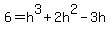 +6+=+h%5E3+%2B+2h%5E2+-+3h+