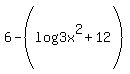 +6+-+%28log%283x%5E2%29+%2B+12%29+