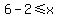 +6+-+2+%3C=+x+