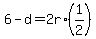 +6+-+d+=+2r%2A%281%2F2%29+