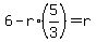 +6+-+r%2A%285%2F3%29+=+r+