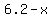 +6.2+-+x+