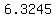 +6.3245+