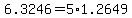 +6.3246+=+5%2A1.2649+