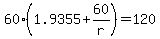 +60%2A%28+1.9355+%2B+60%2Fr+%29+=+120+