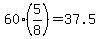 +60%2A%285%2F8%29+=+37.5+