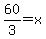 +60%2F3+=+x+