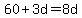 +60+%2B+3d+=+8d+
